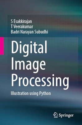 Digital Image Processing : Illustration Using Python - Trade Paperback NEW T. Ve