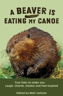 A Beaver Is Eating My Canoe: True Tales to Make You Laug... | Buch | Zustand gut