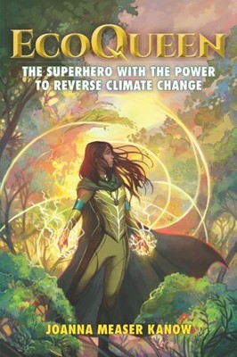 EcoQueen: The Superhero with the Power to Reverse Climate Change by Measer Kanow