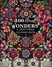 100 Floral Wonders: An Adult Zentangle Coloring Book for Mindfulness, Relaxation