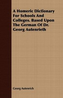 Georg Autenrich | A Homeric Dictionary For Schools And Colleges. Based Upon...
