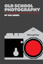Old School Photography: 100 Things You Must Know to Take Fantastic Film Photos b