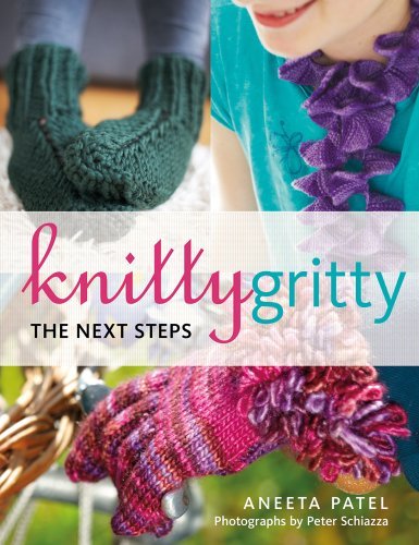Knitty Gritty: The Next Steps By Aneeta Patel