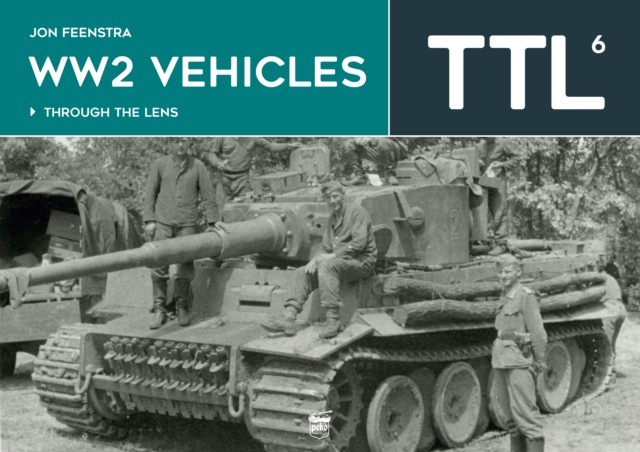 WW2 Vehicles Through the Lens Vol.6 by Jon Feenstra (Hardback Book)