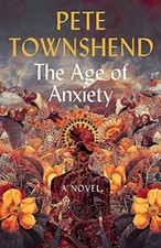 The Age of Anxiety: A Novel - The Times Bestseller by Townshend, Pete 147362293X