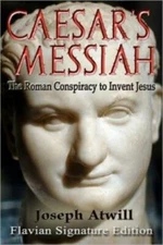 Caesar's Messiah: The Roman Conspiracy To Invent Jesus: Flavian Signature E...