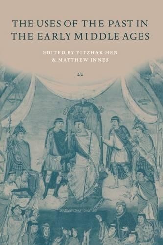 The Uses of the Past in the Early Middle Ages by Yitzhak Hen,... - 9780521639989