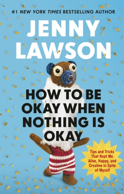 How to Be Okay When Nothing is Okay by Jenny Lawson (Hardback Book)