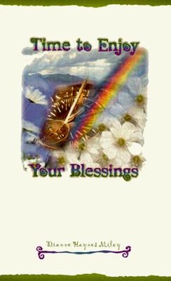 TIME TO ENJOY YOUR BLESSINGS By Dianne Haynes Miley