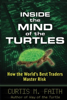 Inside the Mind of the Turtles: How the World's Best Traders Master Risk