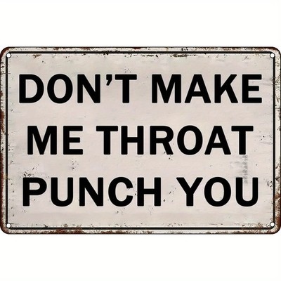 Vintage Metal Sign Dont Make Me Throat Punch You Aluminum Sign 8x12