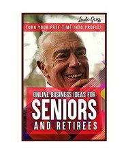 Online Business Ideas for Seniors and Retirees: Turn Your Free Time Into Profits