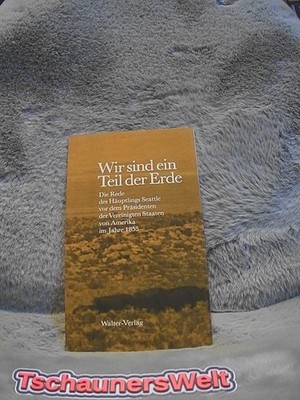 Wir sind ein Teil der Erde : [d. Rede d. Häuptlings Seattle vor d. Präsidenten d