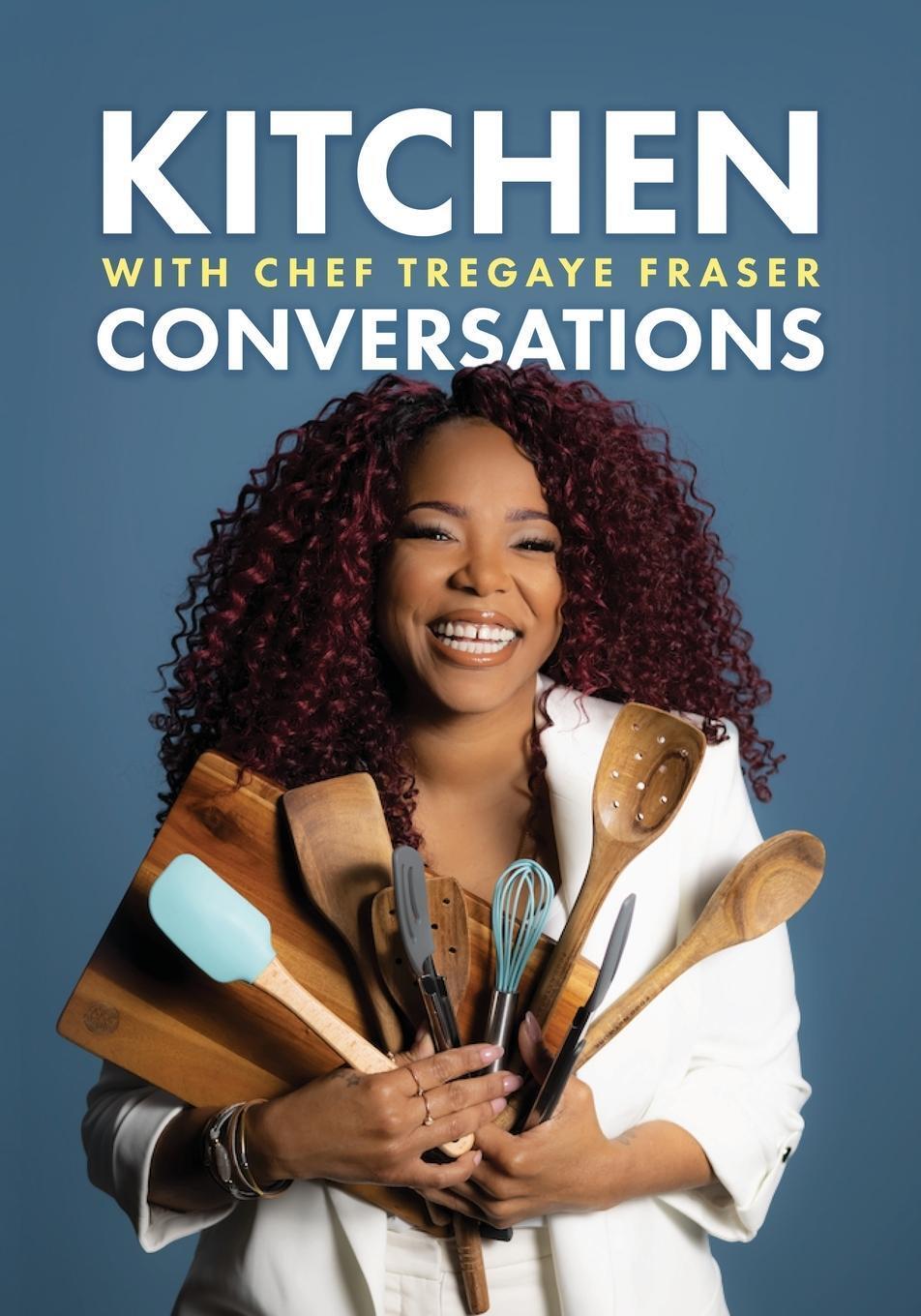 Thumbnail - Tregaye Fraser | Kitchen Conversations With Chef Tregaye | Taschenbuch