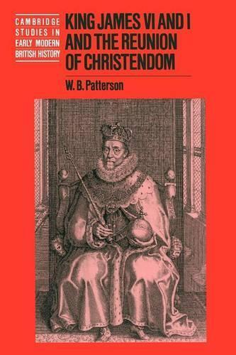 W. B. Patterson King James VI and I and the Reunion of Christendom (Tascabile)