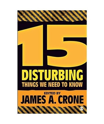 15 Disturbing Things We Need to Know, James A Crone