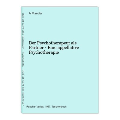 Der Psychotherapeut als Partner - Eine appellative Psychotherapie Maeder, A.: