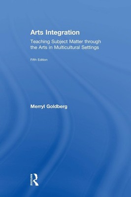 Arts Integration: Teaching Subject Matter through the Arts in Multicultural ...