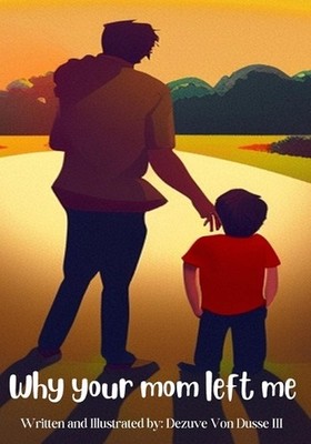 Why your mom left me: adult humor kids books by Dezuve Von Dusse, III Paperback