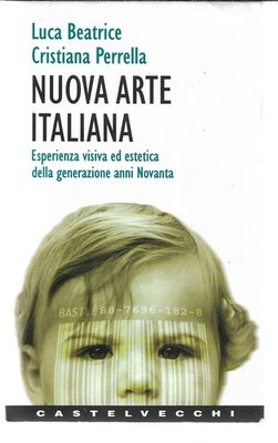Beatrice L. - Perrella C. NEUE ITALIENISCHE KUNST Kontakte / 121 Castelvecchi 1998