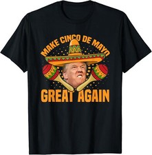 Funny Trump Make Cinco De Mayo Great Again T-Shirt Small, Black