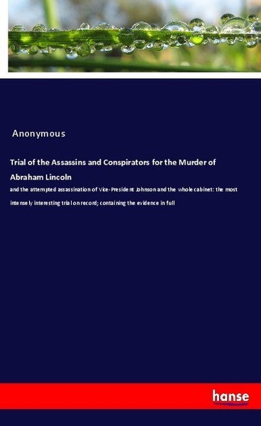 Trial Of The Assassins And Conspirators For The Murder Of Abraham Lincoln Anonym-image