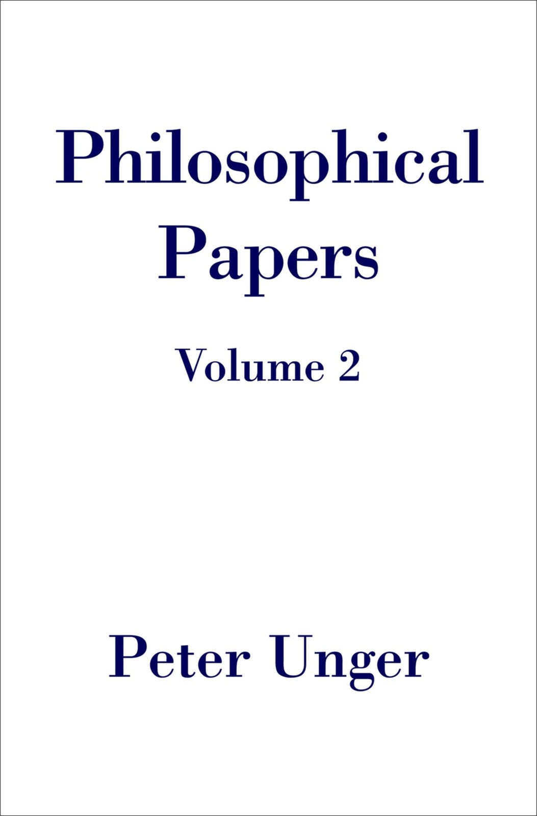 Volume Two (Philosophical Papers),Unger, Peter Peter Unger,
