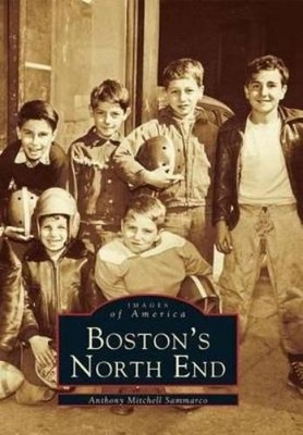 Anthony Mitchell Sammarco Boston's North End (Paperback) Images of America