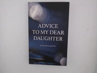 Advice to My Dear Daughter Klingener, Alice und Marianne Hamilton: