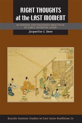 RIGHT THOUGHTS AT THE LAST MOMENT: BUDDHISM AND DEATHBED By Jacqueline Stone