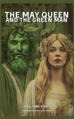 The May Queen and The Green Man | A Beltane Tale (Pagan Children's Books by TwoO