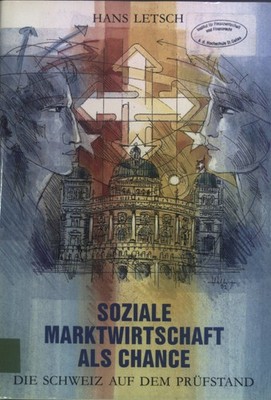 Soziale Marktwirtschaft als Chance : die Schweiz auf dem Prüfstand. Lets 2112606