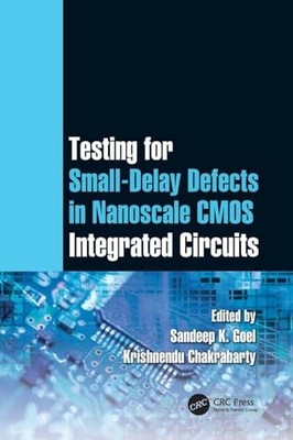 Testing for Small-Delay Defects in Nanoscale CMOS Integrated Circuits by Sandee