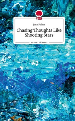 Jana Pelzer | Chasing Thoughts Like Shooting Stars. Life is a Story - story.one
