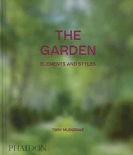 The Garden: Elements and Styles by Toby Musgrave: New