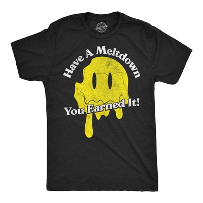 Mens Funny T Shirts Have A Meltdown You Earned It Sarcastic Smile Graphic