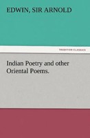 Edwin Arnold | Indian Poetry Containing The Indian Song Of Songs, From The...