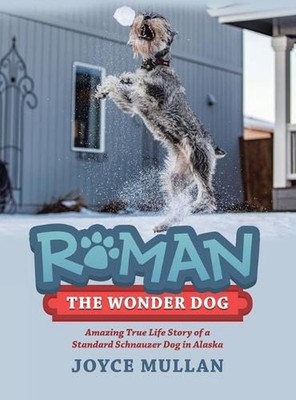 Roman the Wonder Dog: Amazing True Life Story of a Standard Schnauzer Dog in Ala