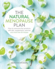 The Natural Menopause Plan: How to overcome the symptoms with diet, supplements,