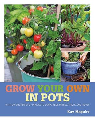 RHS Grow Your Own: Crops in Pots: with 30 step-by-step projects