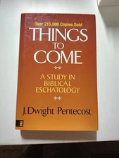 THINGS TO COME STUDY IN BIBLICAL ESCHATOLOGY PENTECOST HARDCOVER PROPHECY TEXT