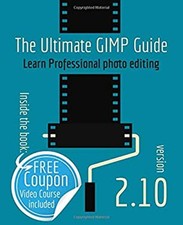 The Ultimate GIMP 2. 10 Guide : Learn Professional Photo Editing
