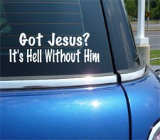GOT JESUS? IT'S HELL WITHOUT HIM DECAL STICKER FUNNY FAITH PRAY CHRISTIAN CAR