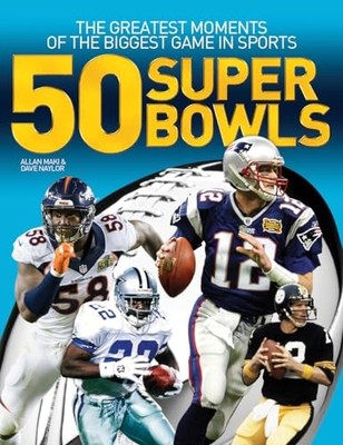50 Super Bowls: The Greatest Moments of the Biggest Ga by Dave Naylor 1770857710