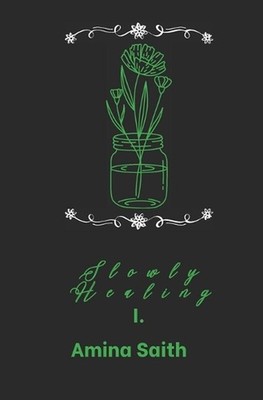 Slowly Healing by Amina Saith Paperback Book