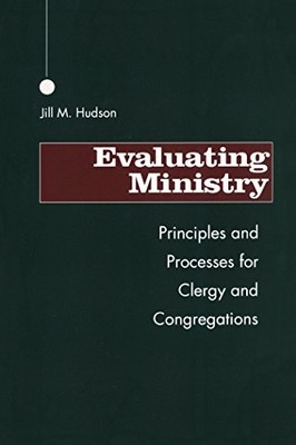 Evaluating Ministry: Principles and Processes for Clergy and Congre - GOOD