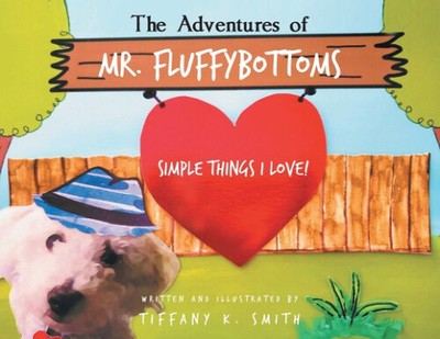 Die Abenteuer des Mr. Fluffybottoms: Einfache Dinge, die ich liebe! von Smith, Tiffany K.