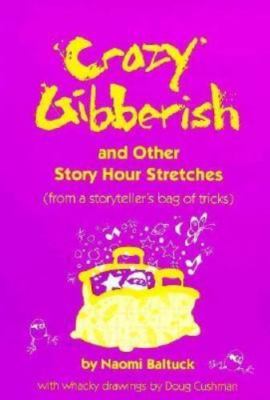 Crazy Gibberish and Other Story Hour Stretches : From a Storyteller's Bag of...