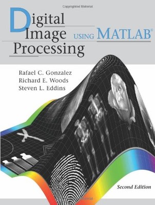 Digital Image Processing Using MATLAB, 2nd ed. by Rafael C. Gonzalez (2009-05-03