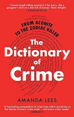 From Aconite to the Zodiac Killer: The Dictionary of Crime, Lees, Amanda, Used; 